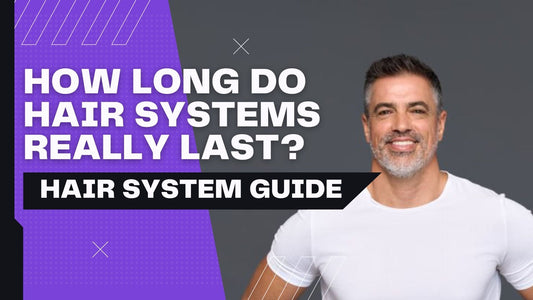 How Long Do Hair Systems Really Last? Here's What You Need to Know